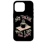 No Talkie Until I See The Sea Coffee Drinker Beach Goer Case for iPhone 16 Pro