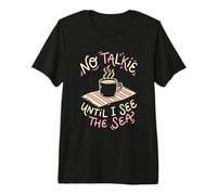 No Talkie Until I See The Sea Coffee Drinker Beach Goer Premium T-Shirt