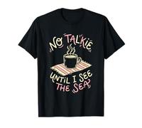 No Talkie Until I See The Sea Coffee Drinker Beach Goer T-Shirt