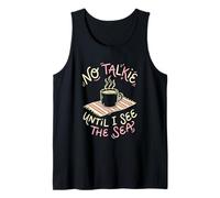 No Talkie Until I See The Sea Coffee Drinker Beach Goer Tank Top