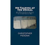 No Talking at the Urinal: and 364 other Rules, Pieces of Advice, and Lessons of Etiquette for the 21st Century Man