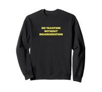 No Taxation without Incarceration Sweatshirt