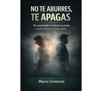 NO TE ABURRES, TE APAGAS: Por qué pierdes el interés en las relaciones de pareja y repites siempre el mismo patrón)