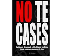 NO TE CASES: Matrimonio, divorcio y la estafa del amor romántico: Todo lo que debes saber antes de firmar