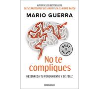 No Te Compliques / Don't Make Things Harder on Yourself: Desenreda Tu Pensamiento Y Se Feliz