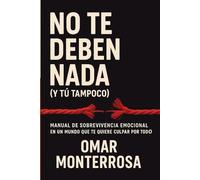 No te deben nada (y tu tampoco): Manual de sobrevivencia emocional en un mundo que te quiere culpar por todo