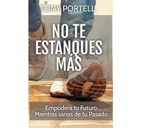 No Te Estanques Más: Empodera tu Futuro Mientras sanas de tu Pasado (No Longer Stuck)