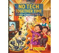 No Tech Together Time: A Digital Balance Tale (The Information Age Book Series Volume 1 Navigating Media, Digital and AI World)