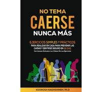NO TEMA CAERSE NUNCA MÁS: EJERCICIOS SIMPLES Y PRÁCTICOS PARA REALIZAR EN CASA PARA PREVENIR LAS CAÍDAS Y SENTIRSE SEGURO EN 28 DÍAS- CON ACCESO ... DE LOS EJERCICIOS (Dr. N's Wellness Series)