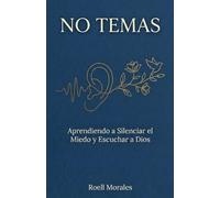 No Temas: Aprendiendo a Silenciar el Miedo y Escuchar a Dios