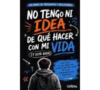 NO TENGO NI IDEA DE QUÉ HACER CON MI VIDA (y está bien)/Libro Autoayuda Adolescentes: El diario de preguntas y reflexiones para jóvenes y adolescentes ... confianza y construir su propio camino”
