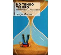 No tengo tiempo : geografía de la precariedad