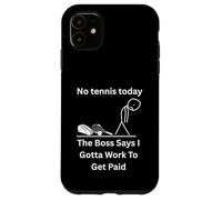 No Tennis Today The Boss Says Gotta Work Funny Tee Case for iPhone 11