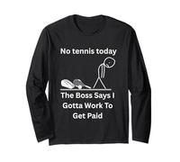 No Tennis Today The Boss Says Gotta Work Funny Tee Long Sleeve T-Shirt