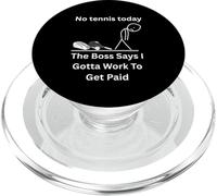 No Tennis Today The Boss Says Gotta Work Funny Tee PopSockets PopGrip for MagSafe