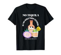 No Tequila is No Solution Either (Funny Graphic) T-Shirt