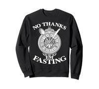 No Thanks I M Fasting Sweatshirt