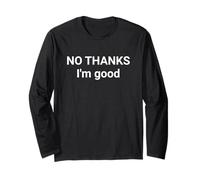 No Thanks I’m Good Funny Sarcastic Saying Long Sleeve T-Shirt