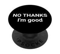 No Thanks I’m Good Funny Sarcastic Saying PopSockets Adhesive PopGrip