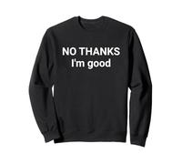 No Thanks I’m Good Funny Sarcastic Saying Sweatshirt