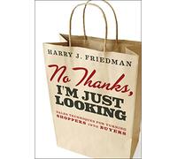 No Thanks, I'm Just Looking: Sales Techniques for Turning Shoppers into Buyers: Sales Techniques for Turning Shoppers into Buyers