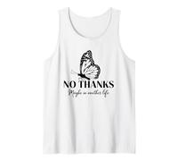 No Thanks Maybe in Another Life - Butterfly Sarcastic No Tank Top