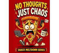 No Thoughts Just Chaos: Bold and Easy Funny Adult Coloring Book for Stress Relief (Snack Meltdown Series): Bold and Easy Pages of Chaotic Food Characters, Overthinking Humor and Total Life Mayhem