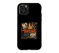 No Throne Above Him Christian King Of the Kings Case for iPhone 11 Pro