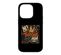 No Throne Above Him Christian King Of the Kings Case for iPhone 14 Pro