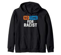 No Time For Racists Promote Love and Equality Statement Zip Hoodie