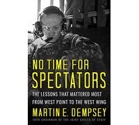 No Time For Spectators: The Lessons That Mattered Most From West Point To The West Wing