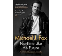 No Time Like the Future: An Optimist Considers Mortality (Paperback) - Michael J Fox Book