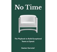 No Time: The Playbook to Build Exceptional Teams at Speed.
