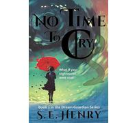 No Time to Cry: Book 1 in the Dream Guardian Series (The Dream Guardian Series: An Epic Fantasy Adventure)