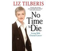 No Time to Die: Living with Ovarian Cancer