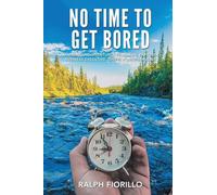 No Time To Get Bored: An American Adventurer-Educator, Explorer, Business Executive, Diver, World Class Traveler