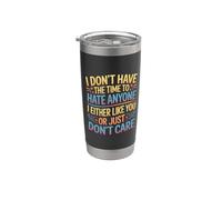 No Time to Hate I Like You Or Don't Care - Stainless Steel Insulated Tumbler
