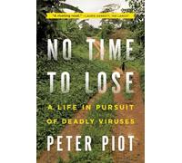 No Time to Lose: A Life in Pursuit of Deadly Viruses