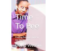 No Time To Pee: Finding Precious Time in our Hectic Lives