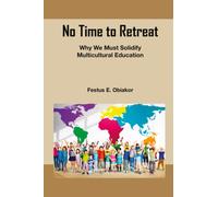 No Time to Retreat : Why We Must Solidify Multicultural Education