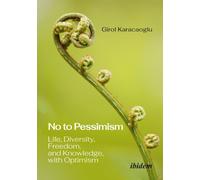 No to Pessimism : Life, Diversity, Freedom, and Knowledge, with Optimism