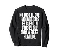 No todo el que habla de Dios es bueno ni todo el que anda a Sweatshirt