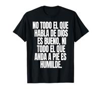 No todo el que Habla de Dios ES Bueno ni todo el que anda a T-Shirt