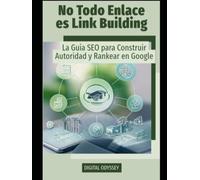 No Todo Enlace es Link Building: La Guía SEO para Construir Autoridad y Rankear en Google (Líder 4.0: Cómo Gestionar Equipos y Tomar Decisiones en entornos dinámicos)