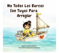No Todos Los Barcos Son Tuyos Para Arreglar: Un cuento infantil sobre la empatía, los límites y la autoestima