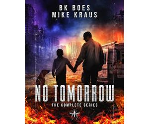 No Tomorrow: The Complete Series: A Thrilling Post-Apocalyptic Survival Series