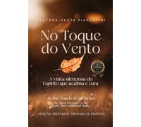 No Toque do Vento (At The Touch Of The Wind)- Edição Bilíngue: A visita silenciosa do Espírito que acalma e cura (The Silent Presence of the Spirit That Calms and Heals)
