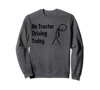 No Tractor Driving Today - Tired Human Reality Check Sweatshirt