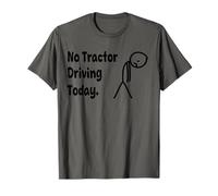 No Tractor Driving Today - Tired Human Reality Check T-Shirt