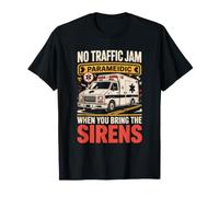 No Traffic Jam Paramedic When You Bring The Sirens T-Shirt